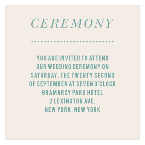 Don’t crowd your invitation with too much information. Save the specifics for the Just Loverly Ceremony Cards. 