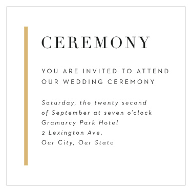 Let your closest loved ones know that they are invited to witness the most tender moment of your event, by including our Classic Sophistication Ceremony Cards in your wedding suite!