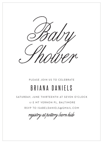 Clean Calligraphy Baby Shower Invitations are a stunning way to gather all of your closest friends and family together for the party of a lifetime. With a high-contrast design and a neat print for many of the day's details, you can be sure that you'll be surrounded by the people you love most.