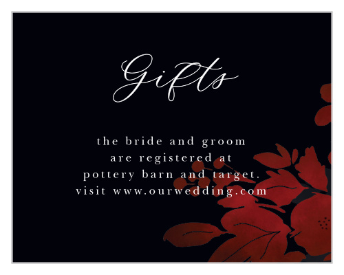 Use the seductive allure of our Dark Florals Registry Cards to guarantee that your guests know exactly what you want and need. 