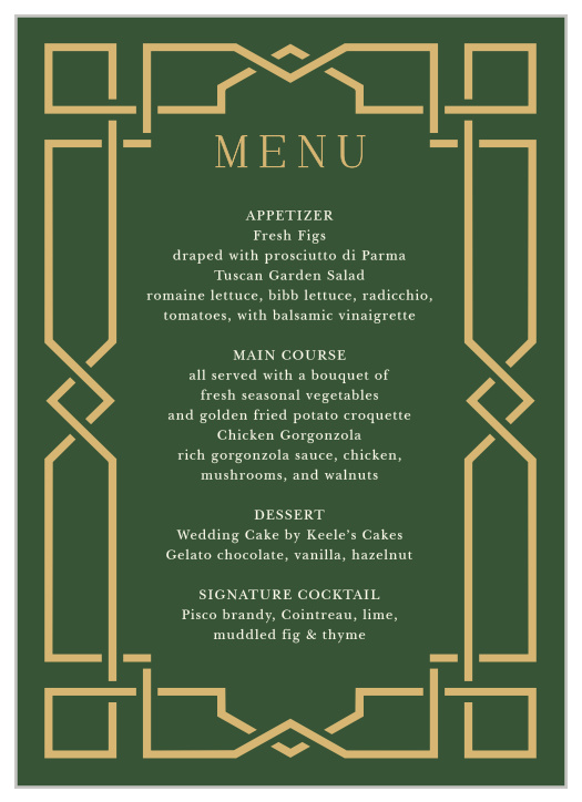 Detail every mouthwatering morsel that you've elected to provide for your guests on our Emerald Border Wedding Menus. The abstract impression of a gemstone is created by intricate, crisscrossing lines around the exterior of the card, forming a bright and shining border around the details your guests will pay the most attention to- their meal choices.