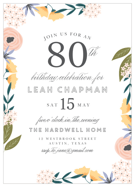 Celebrate your 80th and another wonderful year with the classically-illustrated florals of our Beautiful Blooms Milestone Birthday Party Invitations. Swirling scripts and elegant lettering spells out every important detail of your annual celebration, including who and what makes this particular one so special. With a collection of colorful flowers blooming around the exterior borders of the card, you can be sure that your guest list grows just as readily.
