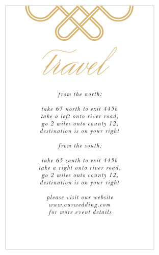 Help your guests find their way to the wedding venue of your dreams with the beautiful styling of our Irish Knot Direction Cards. Gold-foil swirls in intricate patterns at the top of the page, forming a partial Celtic knot as an eye-catching top border and shining calligraphy for your title. Each line of step-by-step directions is written in classic black, ensuring that every word is as easy to read against the white background as the last.
