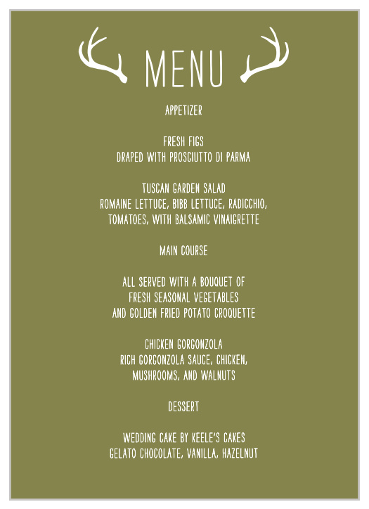 Explain every single meal option in tantalizing detail with the all-natural style of our Rustic Union Wedding Menus. Sheer-white text guarantees that every word stands out brightly against the vine-green background, while your title above stands out for the fact that it's flanked by a large set of antlers.