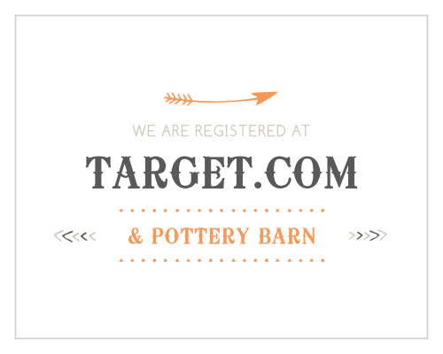 Let your guests know where you are registered at. Customize the fonts and colors to match your wedding scheme.