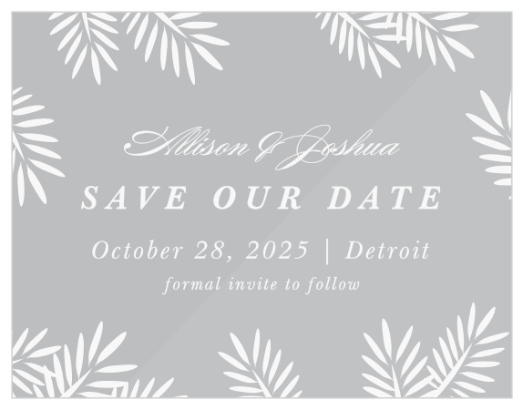 Family and friends are sure to run to their calendars to mark your wedding date when you send out our Frame of Fronds Clear Save the Date Cards.