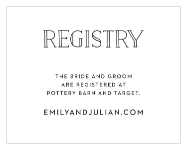 Inform friends and family where you would like your wedding gifts from with our Framed Type Registry Cards.