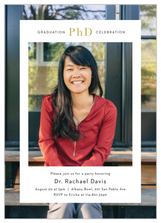 You’ve worked hard for this, so make your graduation celebration a memorable one with our PhD Frame Graduation Invitations.