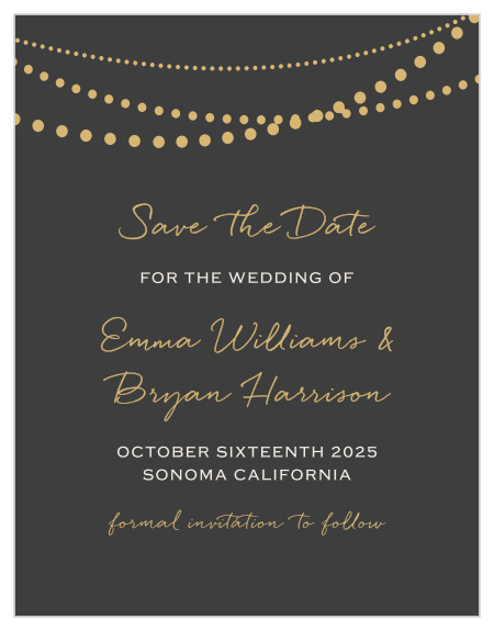 Send out a fully customizable save the date card to get your guests excited for your special day. The String Lights Foil Collection is nothing short of amazing and will leave the perfect impression for your big day.
