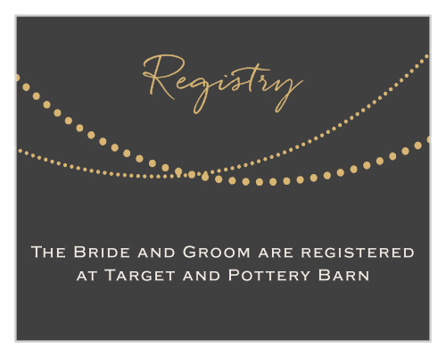 String lights foil registry-Let your guests know where you are registered at. Customize the fonts and colors to match your wedding scheme. Choose silver or gold foil to add a special touch!